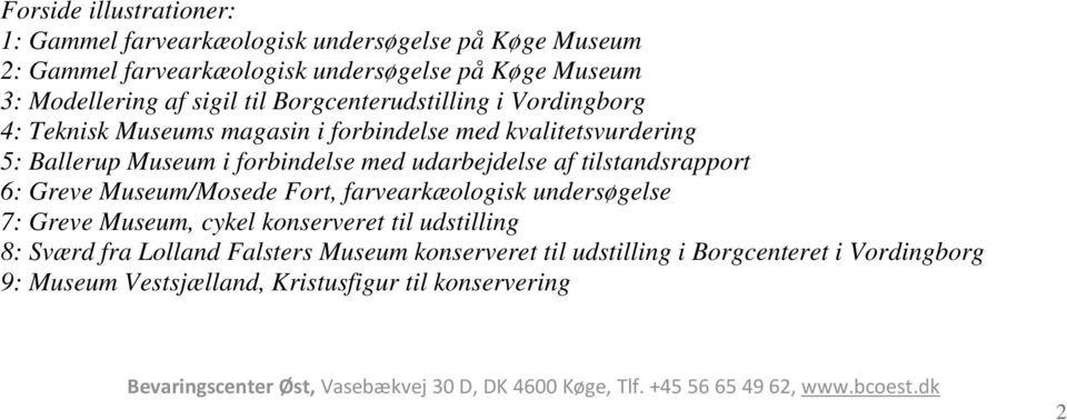 forbindelse med udarbejdelse af tilstandsrapport 6: Greve Museum/Mosede Fort, farvearkæologisk undersøgelse 7: Greve Museum, cykel konserveret til