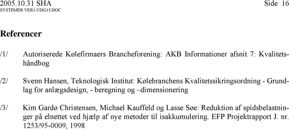 Kvalitetshåndbog /2/ Svenn Hansen, Teknologisk Institut: Kølebranchens Kvalitetssikringsordning - Grundlag for
