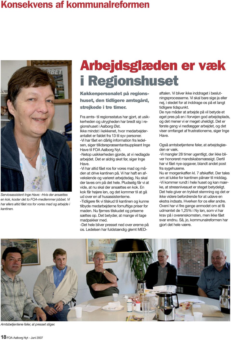 Fra amts- til regionsstatus har gjort, at usikkerheden og utrygheden har bredt sig i regionshuset i Aalborg Øst. Ikke mindst i køkkenet, hvor medarbejderantallet er faldet fra 13 til syv personer.