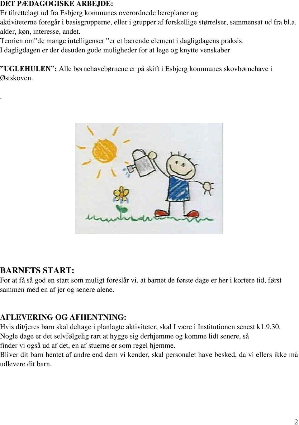 I dagligdagen er der desuden gode muligheder for at lege og knytte venskaber UGLEHULEN : Alle børnehavebørnene er på skift i Esbjerg kommunes skovbørnehave i Østskoven.