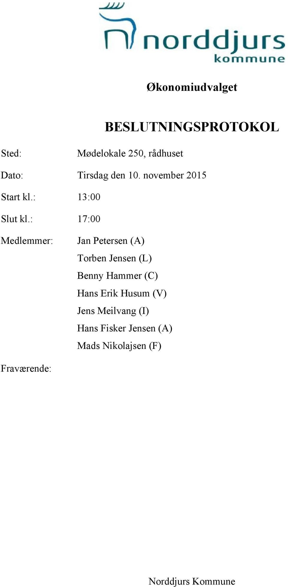 : 17:00 Medlemmer: Jan Petersen (A) Torben Jensen (L) Benny Hammer (C) Hans