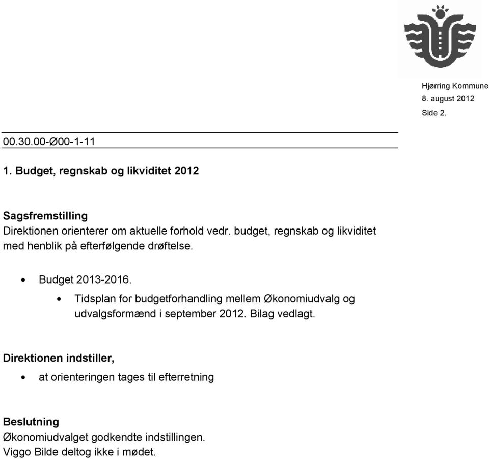 budget, regnskab og likviditet med henblik på efterfølgende drøftelse. Budget 2013-2016.