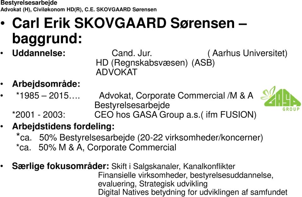 Advokat, Corporate Commercial /M & A Bestyrelsesarbejde *2001-2003: CEO hos GASA Group a.s.( ifm FUSION) Arbejdstidens fordeling: *ca.