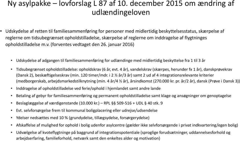 skærpelse af reglerne om inddragelse af flygtninges opholdstilladelse m.v. (forventes vedtaget den 26.