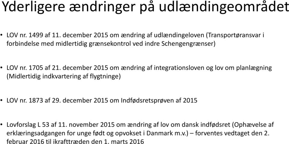 december 2015 om ændring af integrationsloven og lov om planlægning (Midlertidig indkvartering af flygtninge) LOV nr. 1873 af 29.