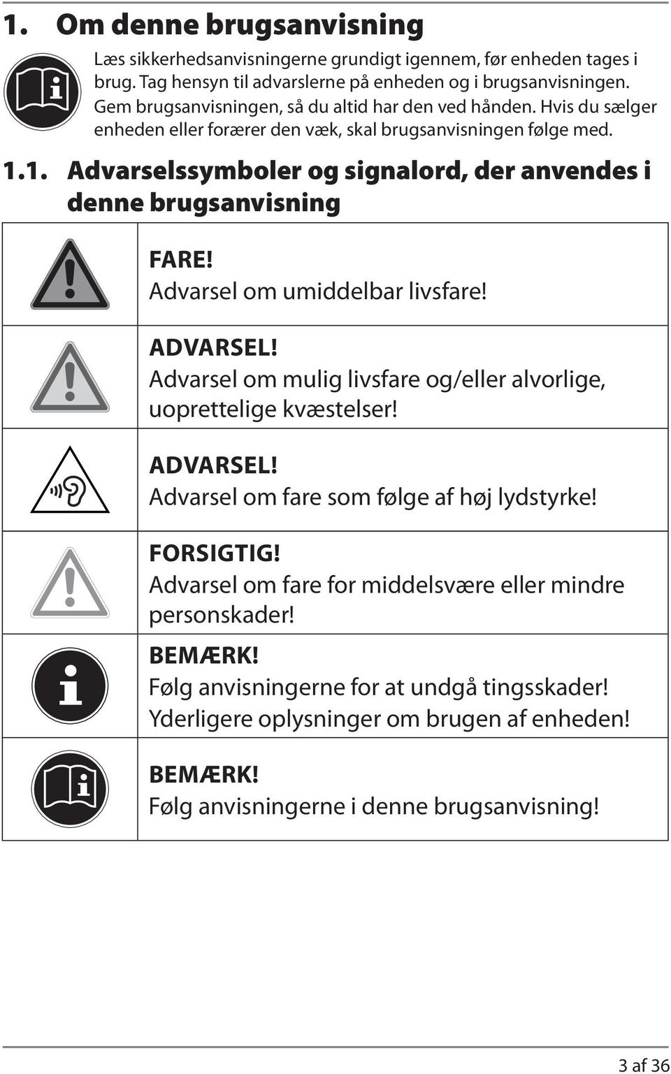 1. Advarselssymboler og signalord, der anvendes i denne brugsanvisning FARE! Advarsel om umiddelbar livsfare! ADVARSEL!