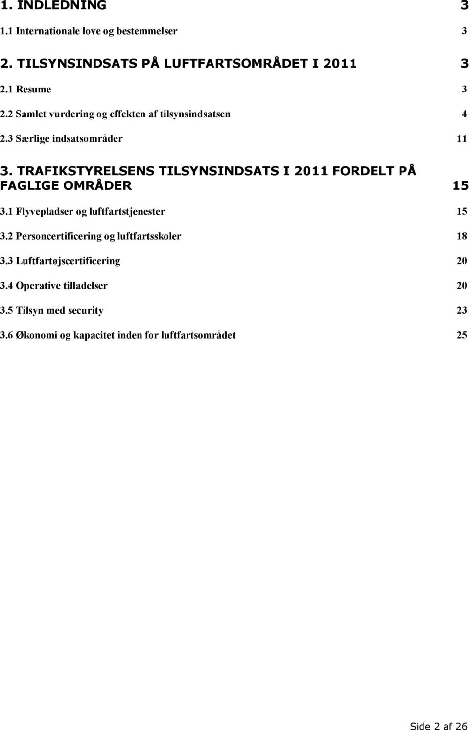 TRAFIKSTYRELSENS TILSYNSINDSATS I 2011 FORDELT PÅ FAGLIGE OMRÅDER 15 3.1 Flyvepladser og luftfartstjenester 15 3.