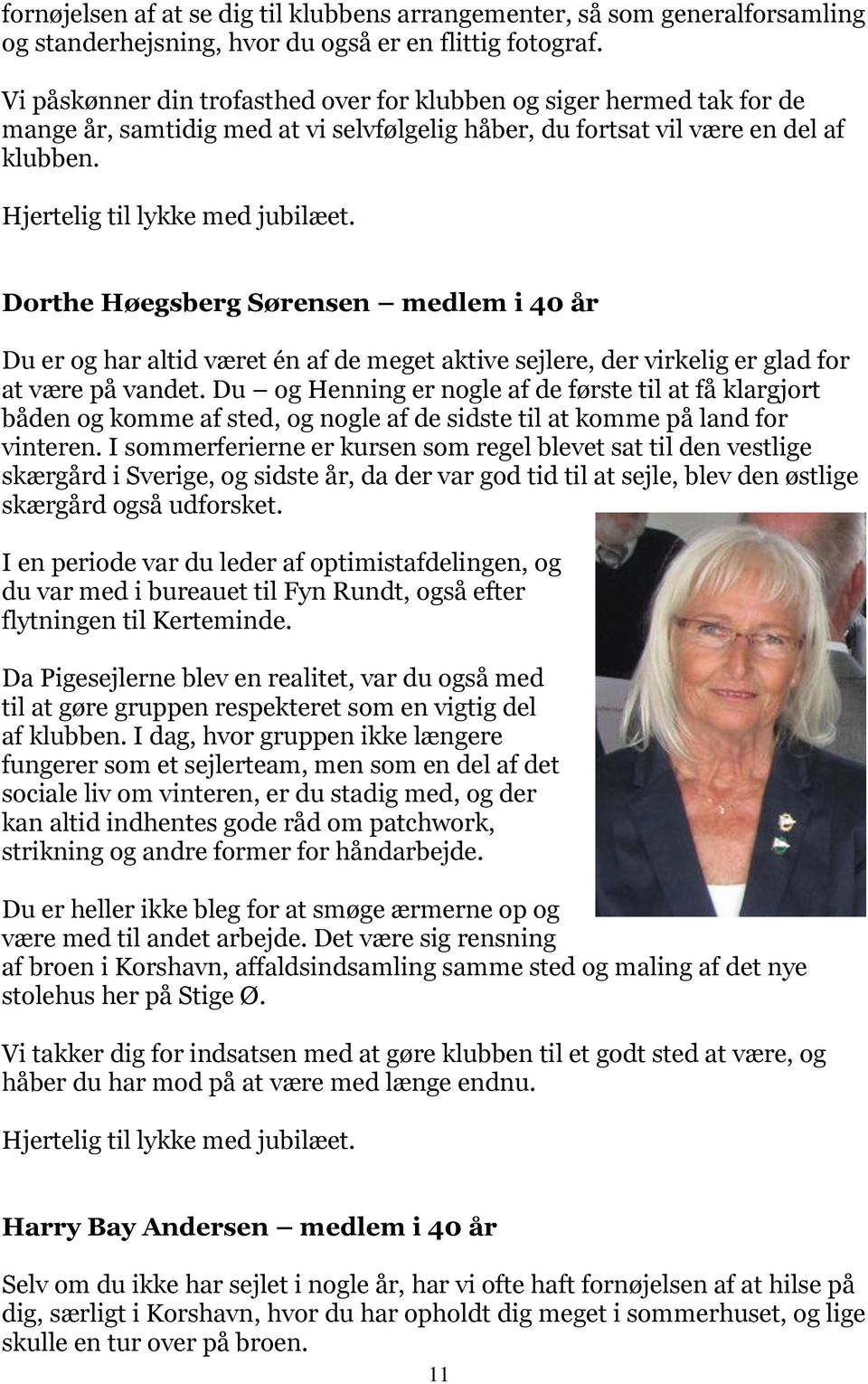Dorthe Høegsberg Sørensen medlem i 40 år Du er og har altid været én af de meget aktive sejlere, der virkelig er glad for at være på vandet.