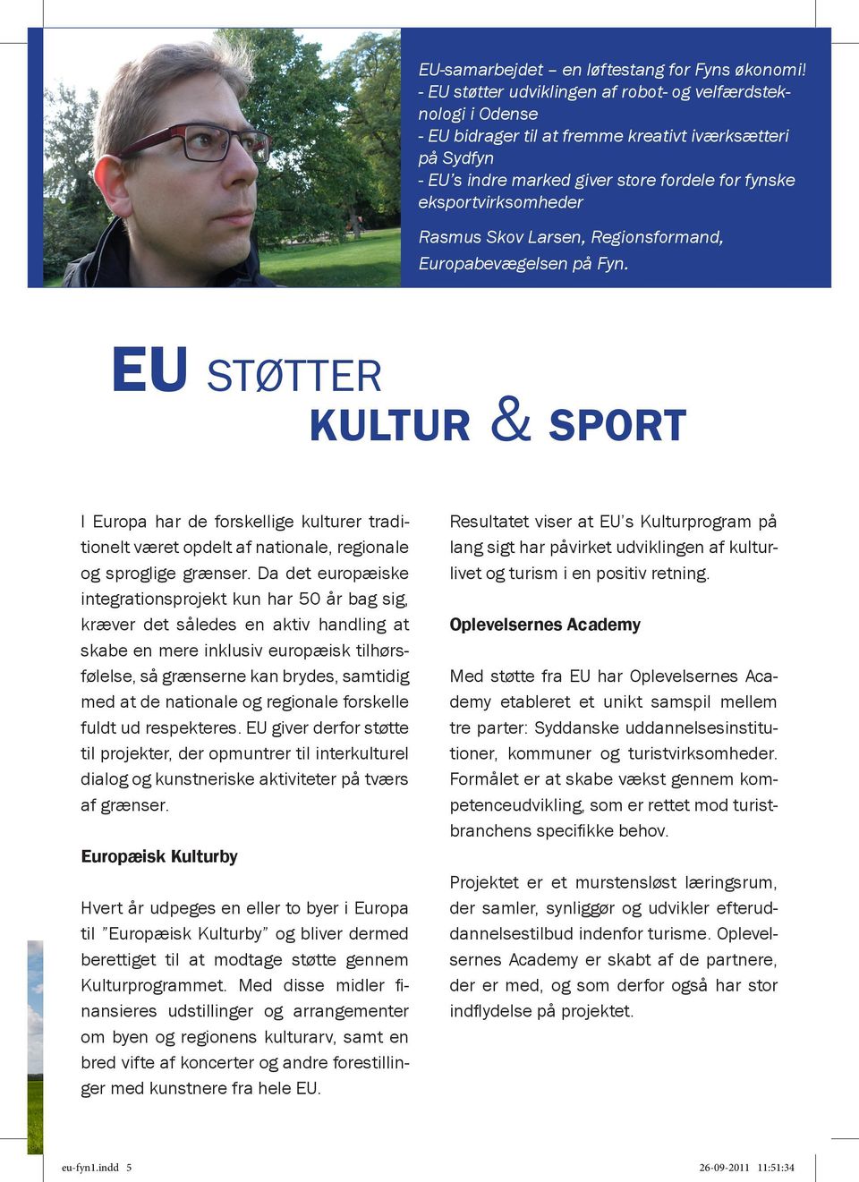 Rasmus Skov Larsen, Regionsformand, Europabevægelsen på Fyn. EU støtter kultur & sport I Europa har de forskellige kulturer traditionelt været opdelt af nationale, regionale og sproglige grænser.