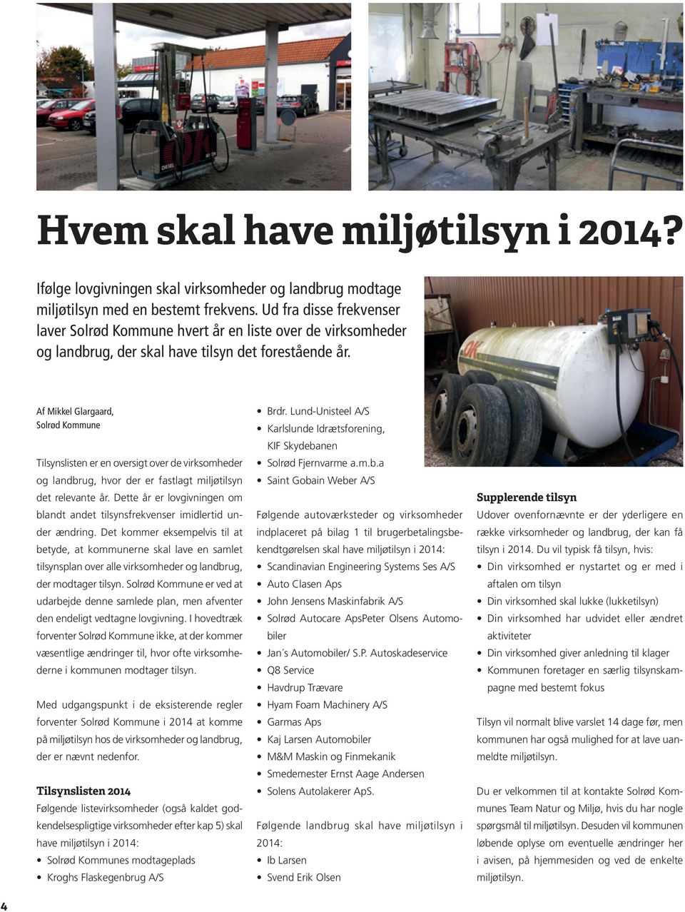 Af Mikkel Glargaard, Solrød Kommune Tilsynslisten er en oversigt over de virksomheder og landbrug, hvor der er fastlagt miljøtilsyn det relevante år.