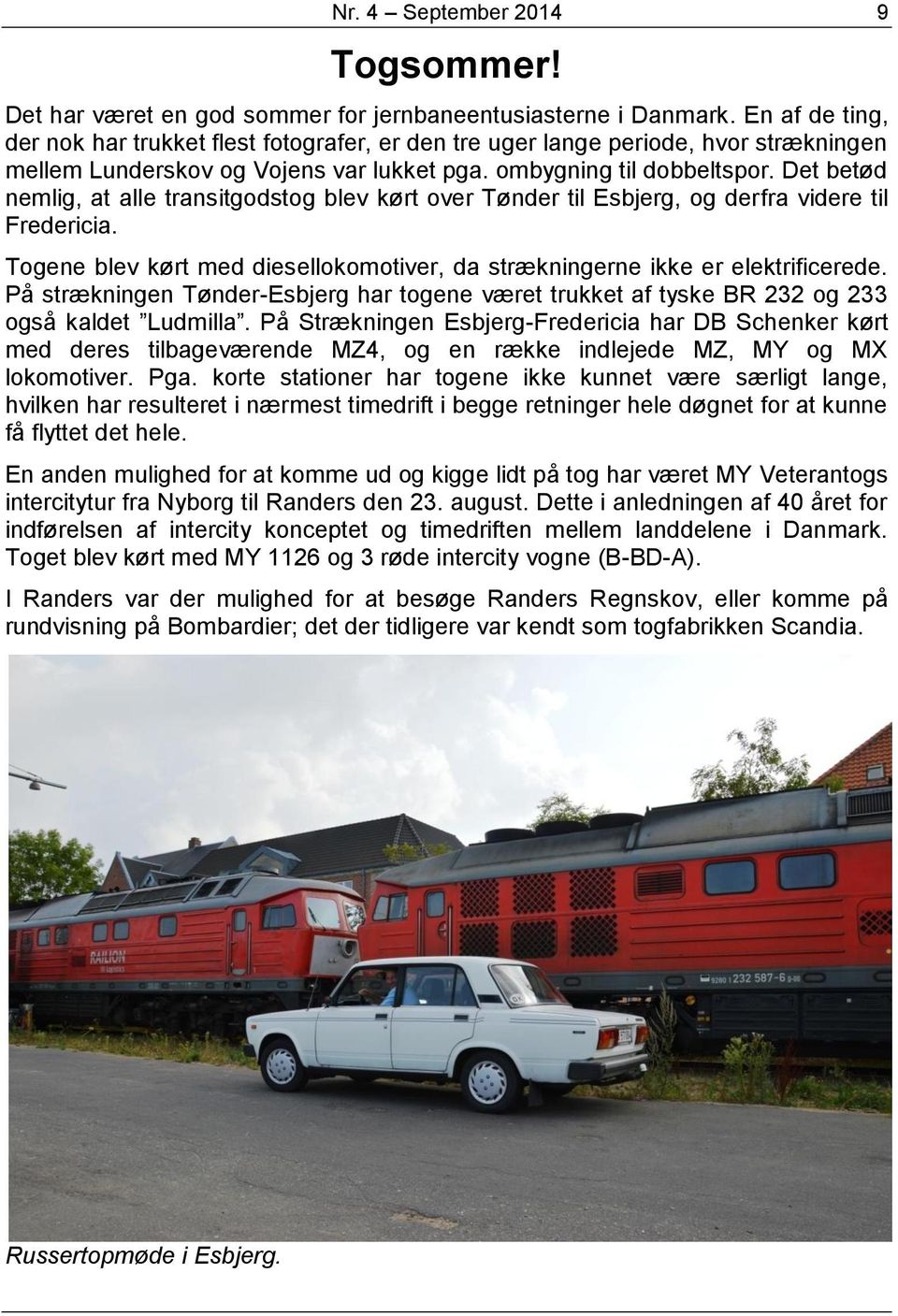 Det betød nemlig, at alle transitgodstog blev kørt over Tønder til Esbjerg, og derfra videre til Fredericia. Togene blev kørt med diesellokomotiver, da strækningerne ikke er elektrificerede.