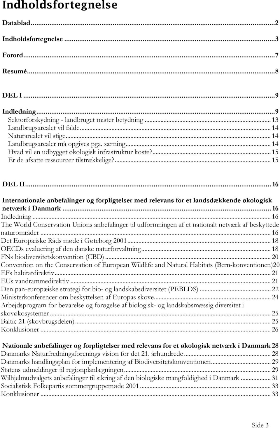 .. 16 Internationale anbefalinger og forpligtelser med relevans for et landsdækkende økologisk netværk i Danmark... 16 Indledning.