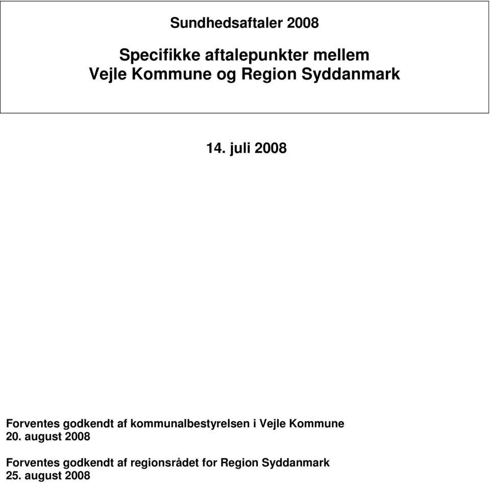 juli 2008 Forventes godkendt af kommunalbestyrelsen i Vejle