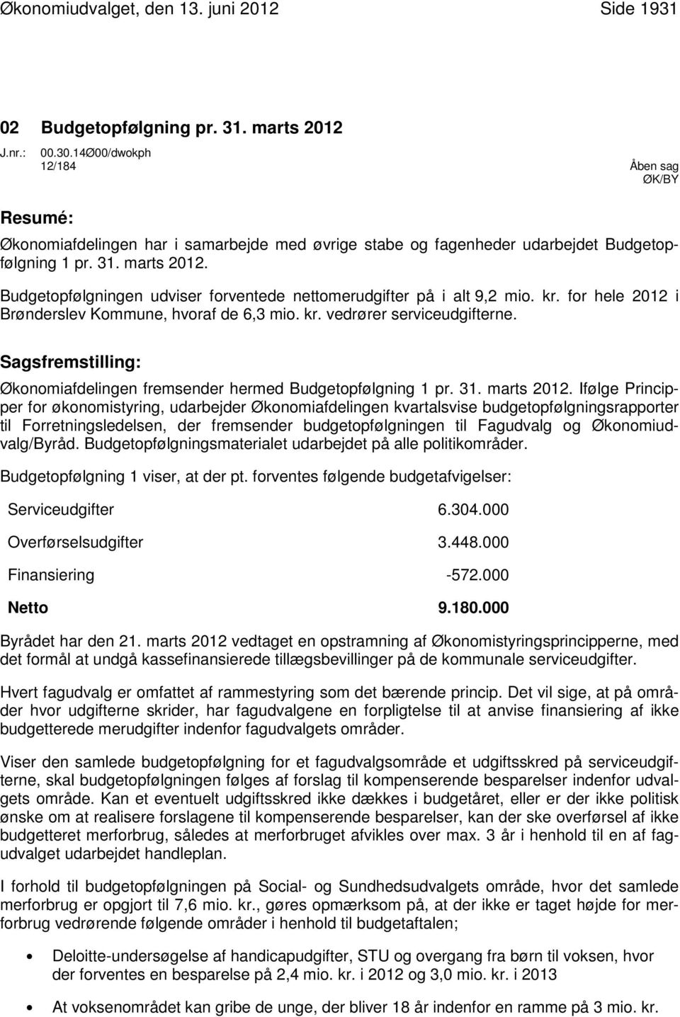 Budgetopfølgningen udviser forventede nettomerudgifter på i alt 9,2 mio. kr. for hele 2012 i Brønderslev Kommune, hvoraf de 6,3 mio. kr. vedrører serviceudgifterne.