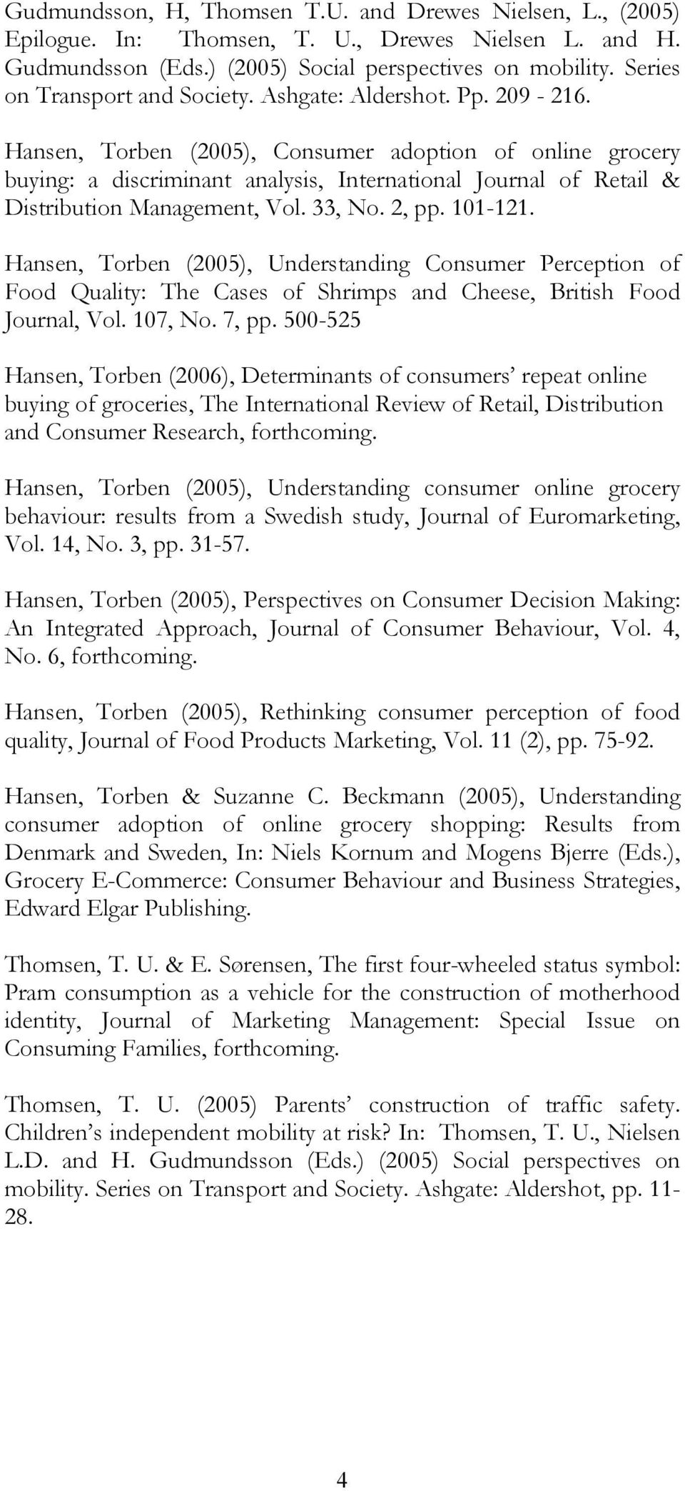 Hansen, Torben (2005), Consumer adoption of online grocery buying: a discriminant analysis, International Journal of Retail & Distribution Management, Vol. 33, No. 2, pp. 101-121.
