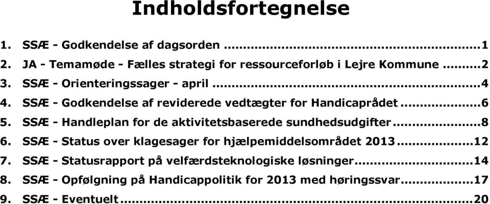 SSÆ - Handleplan for de aktivitetsbaserede sundhedsudgifter...8 6. SSÆ - Status over klagesager for hjælpemiddelsområdet 2013...12 7.