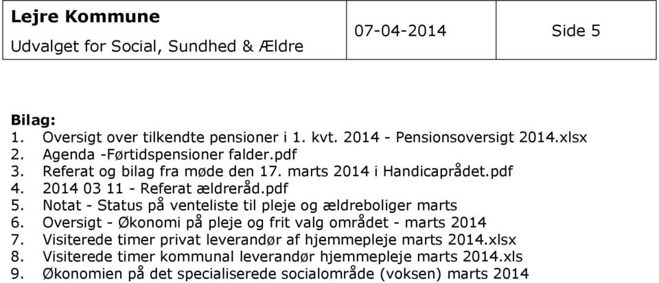 Notat - Status på venteliste til pleje og ældreboliger marts 6. Oversigt - Økonomi på pleje og frit valg området - marts 2014 7.