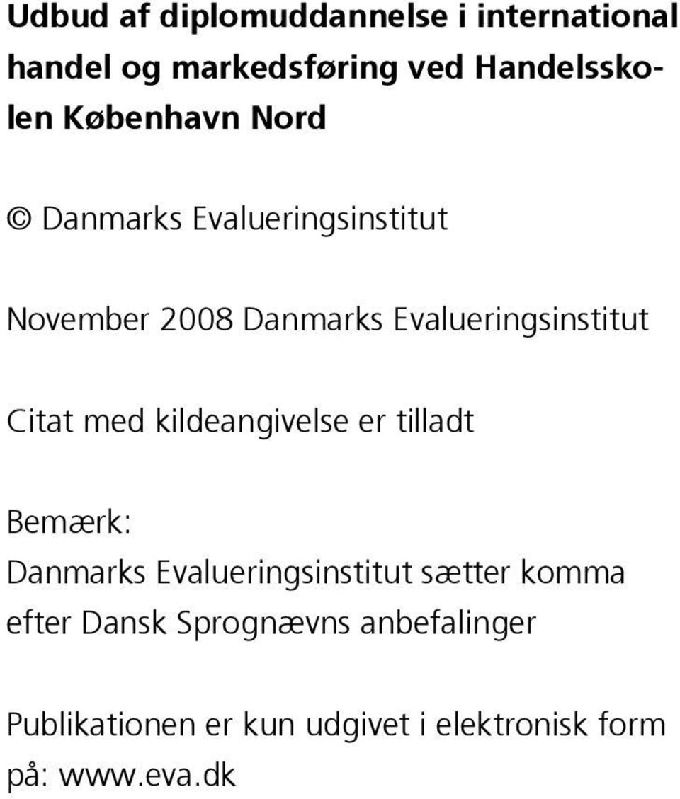 Citat med kildeangivelse er tilladt Bemærk: Danmarks Evalueringsinstitut sætter komma