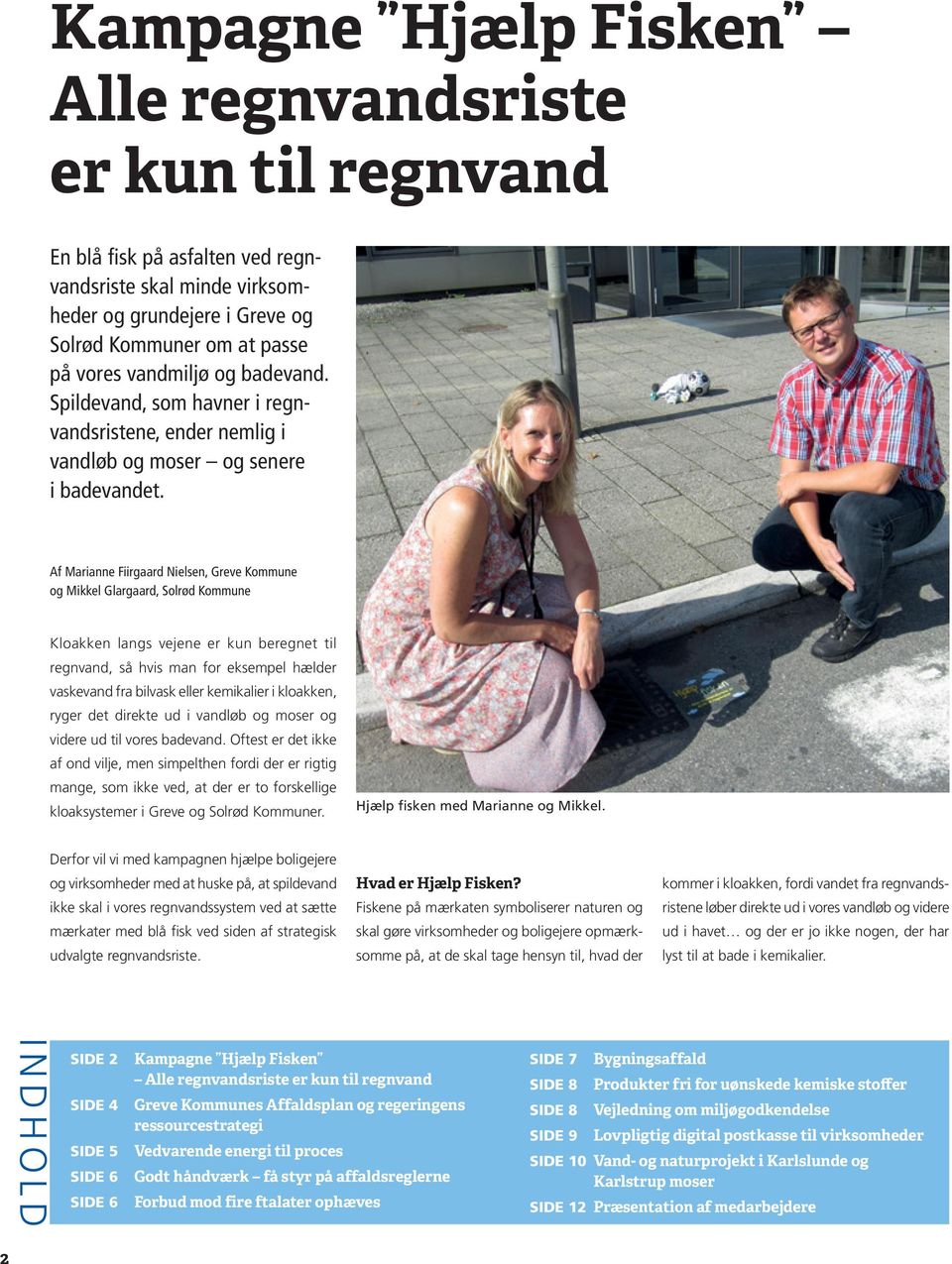 Af Marianne Fiirgaard Nielsen, Greve Kommune og Mikkel Glargaard, Solrød Kommune Kloakken langs vejene er kun beregnet til regnvand, så hvis man for eksempel hælder vaskevand fra bilvask eller