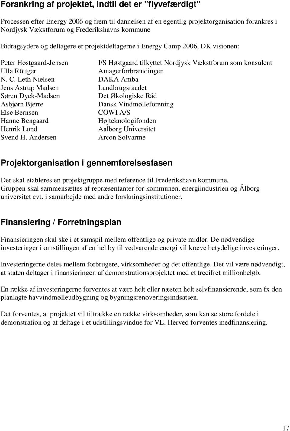 mp 2006, DK visionen: Peter Høstgaard-Jensen I/S Høstgaard tilkyttet Nordjysk Vækstforum som konsulent Ulla Röttger Amagerforbrændingen N. C.