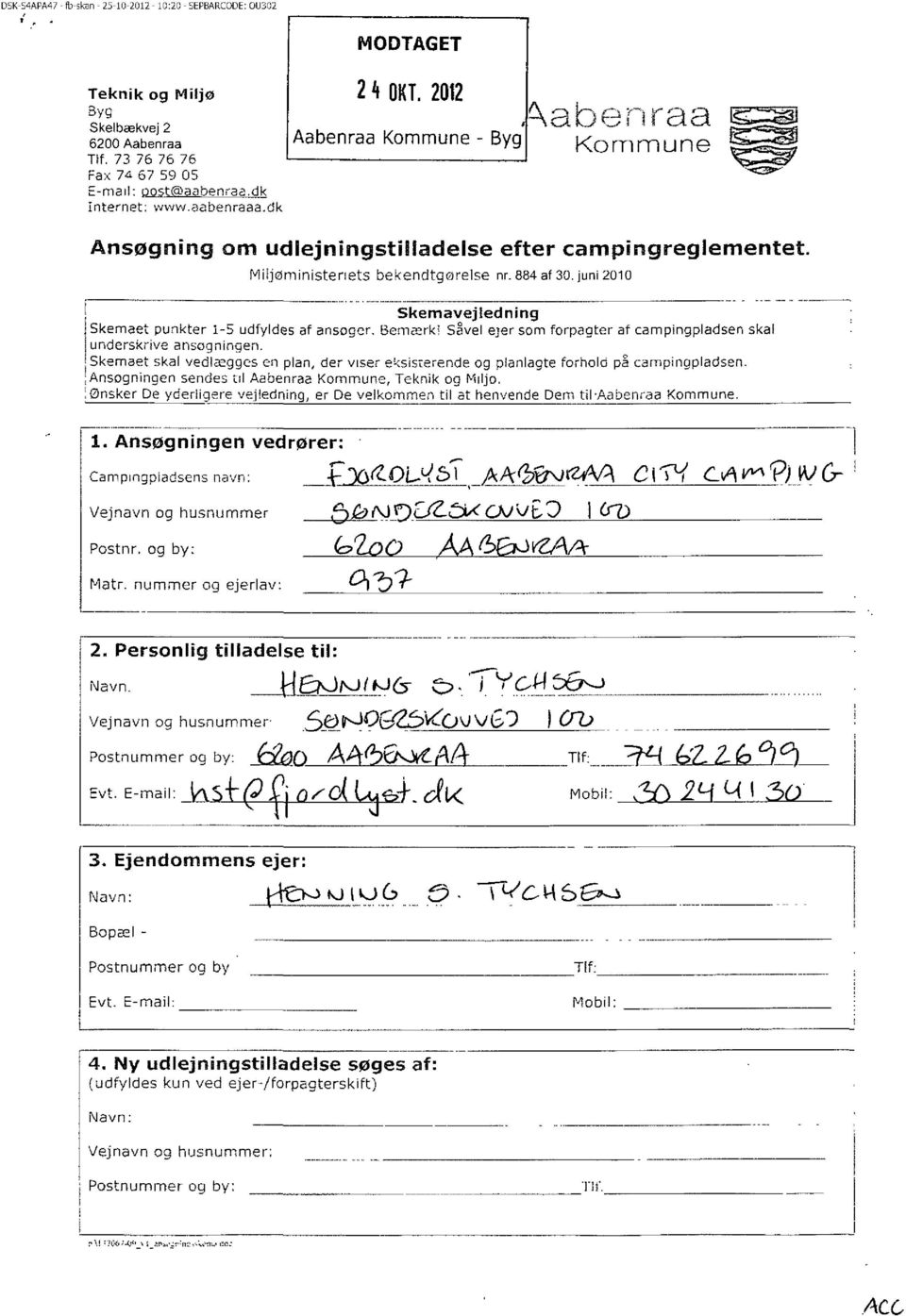 juni 2010 Skemavejledning Skemaet punkter 1-5 udfyldes af ansoger. Bemærk! Savel ejer som forpagter af campingpladsen skal underskrive ansogningen.