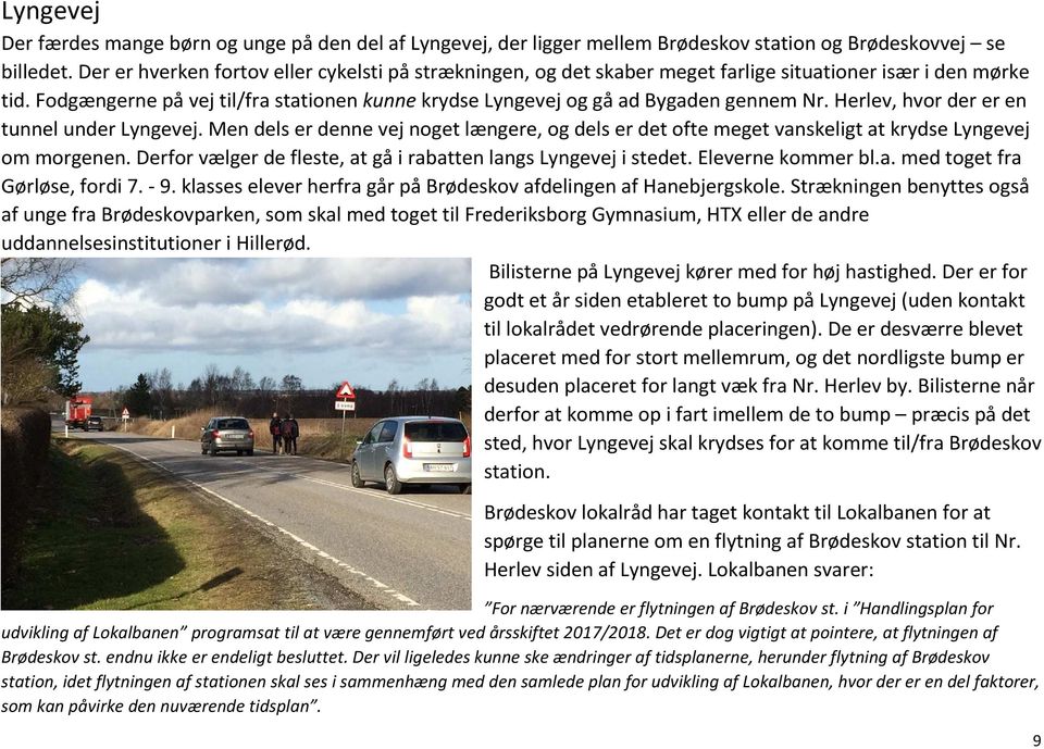 Fodgængerne på vej til/fra stationen kunne krydse Lyngevej og gå ad Bygaden gennem Nr. Herlev, hvor der er en tunnel under Lyngevej.
