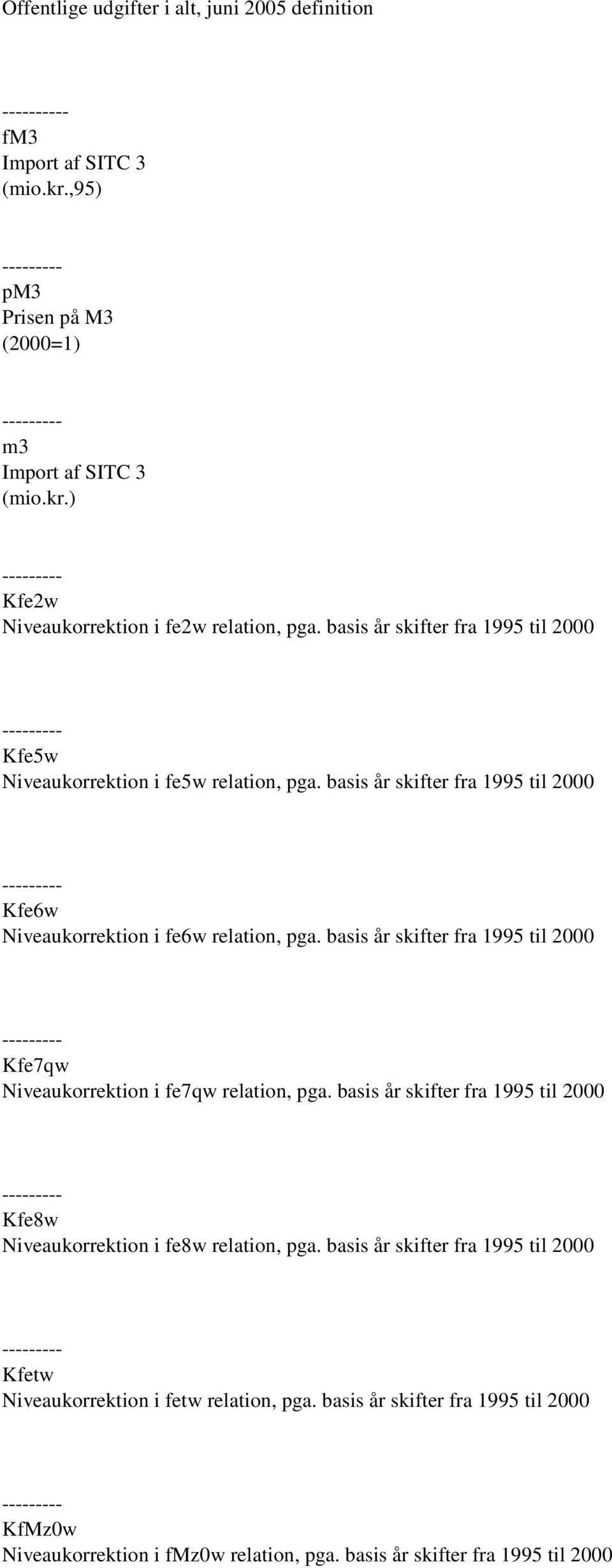 basis år skifter fra 1995 til 2000 --------- Kfe6w Niveaukorrektion i fe6w relation, pga. basis år skifter fra 1995 til 2000 --------- Kfe7qw Niveaukorrektion i fe7qw relation, pga.