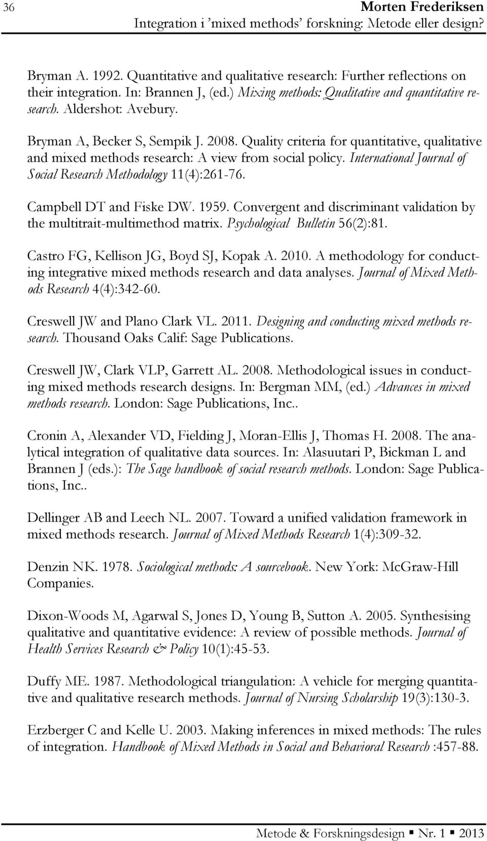 International Journal of Social Research Methodology 11(4):261-76. Campbell DT and Fiske DW. 1959. Convergent and discriminant validation by the multitrait-multimethod matrix.