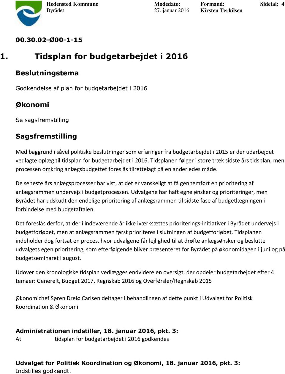 erfaringer fra budgetarbejdet i 2015 er der udarbejdet vedlagte oplæg til tidsplan for budgetarbejdet i 2016.