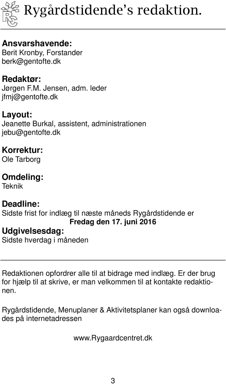 dk Korrektur: Ole Tarborg Omdeling: Teknik Deadline: Sidste frist for indlæg til næste måneds Rygårdstidende er Fredag den 17.