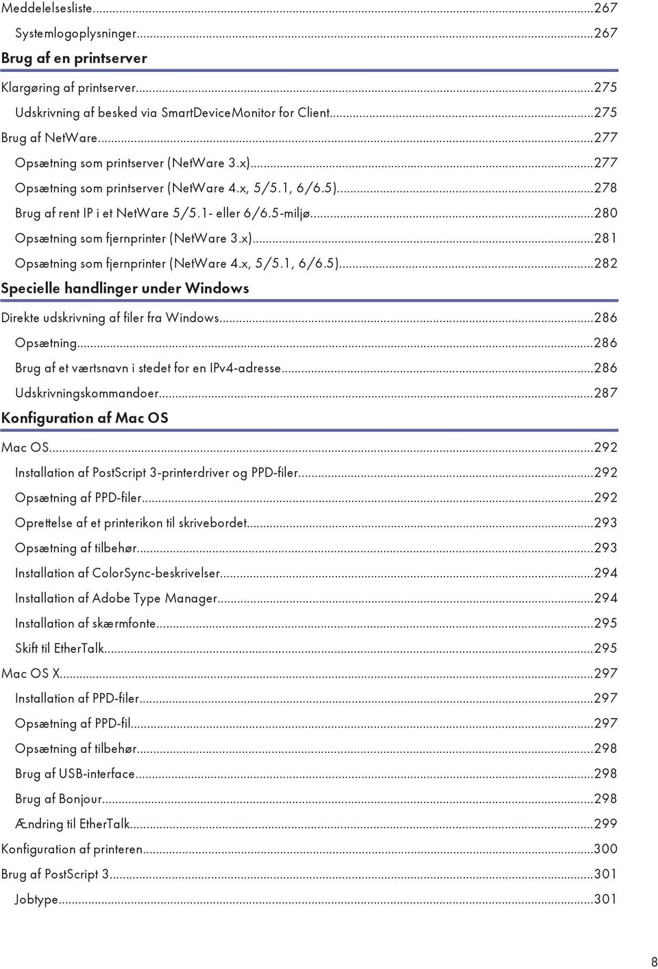 ..280 Opsætning som fjernprinter (NetWare 3.x)...281 Opsætning som fjernprinter (NetWare 4.x, 5/5.1, 6/6.5)...282 Specielle handlinger under Windows Direkte udskrivning af filer fra Windows.