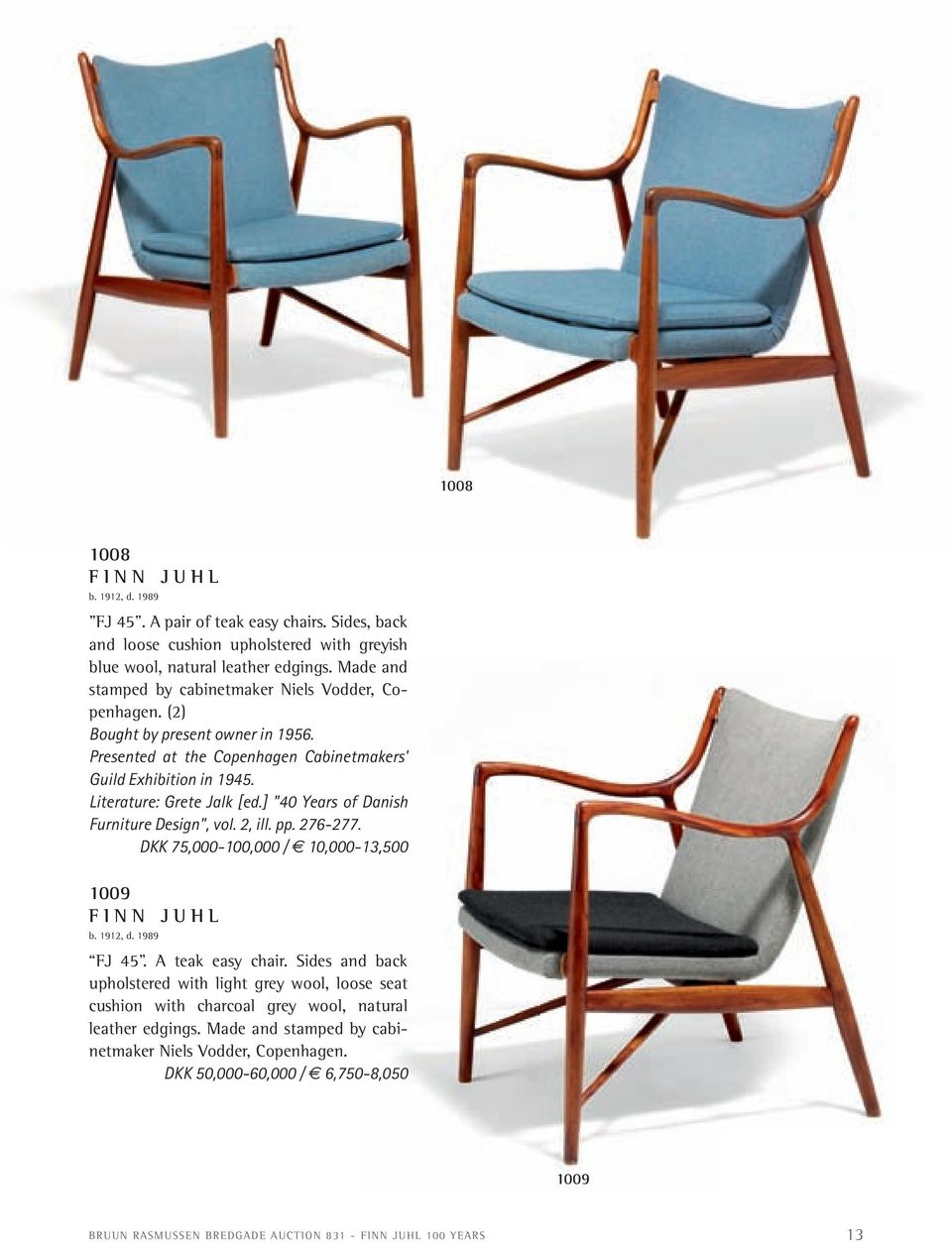 Literature: Grete Jalk [ed.] "40 Years of Danish Furniture Design", vol. 2, ill. pp. 276-277. DKK 75,000-100,000 / 10,000-13,500 1009 fj 45. a teak easy chair.