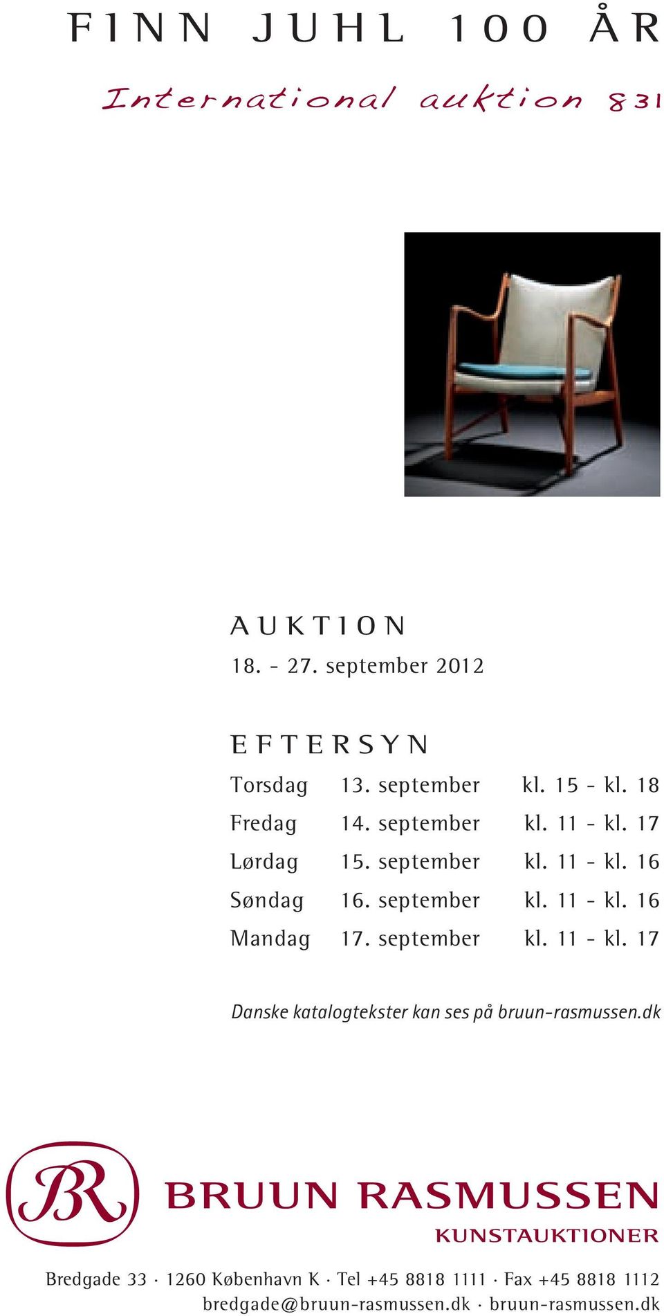 september kl. 11 - kl. 16 Mandag 17. september kl. 11 - kl. 17 Danske katalogtekster kan ses på bruun-rasmussen.
