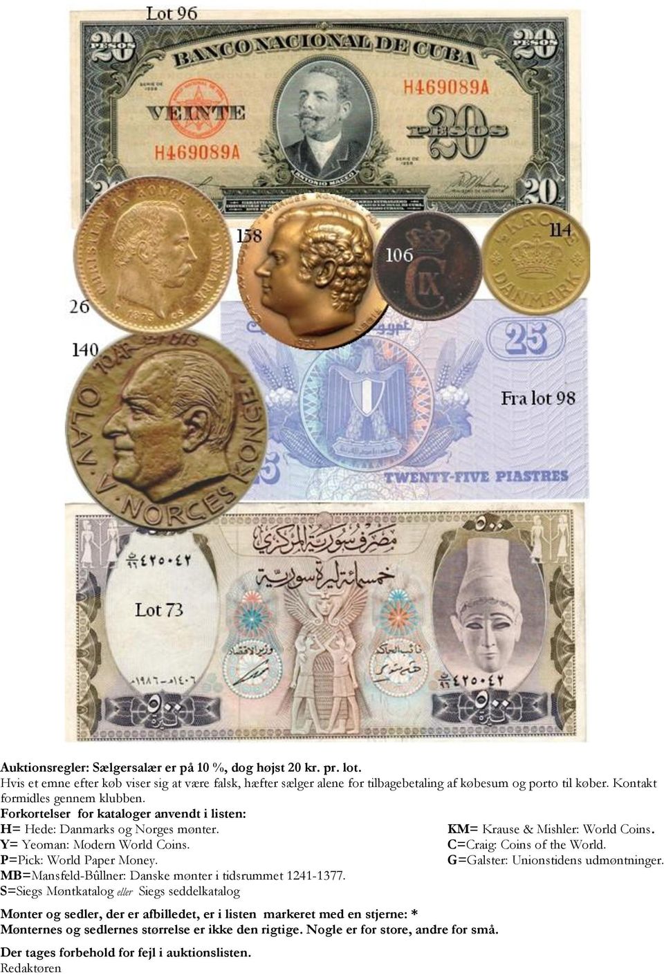C=Craig: Coins of the World. P=Pick: World Paper Money. G=Galster: Unionstidens udmøntninger. MB=Mansfeld-Bûllner: Danske mønter i tidsrummet 1241-1377.