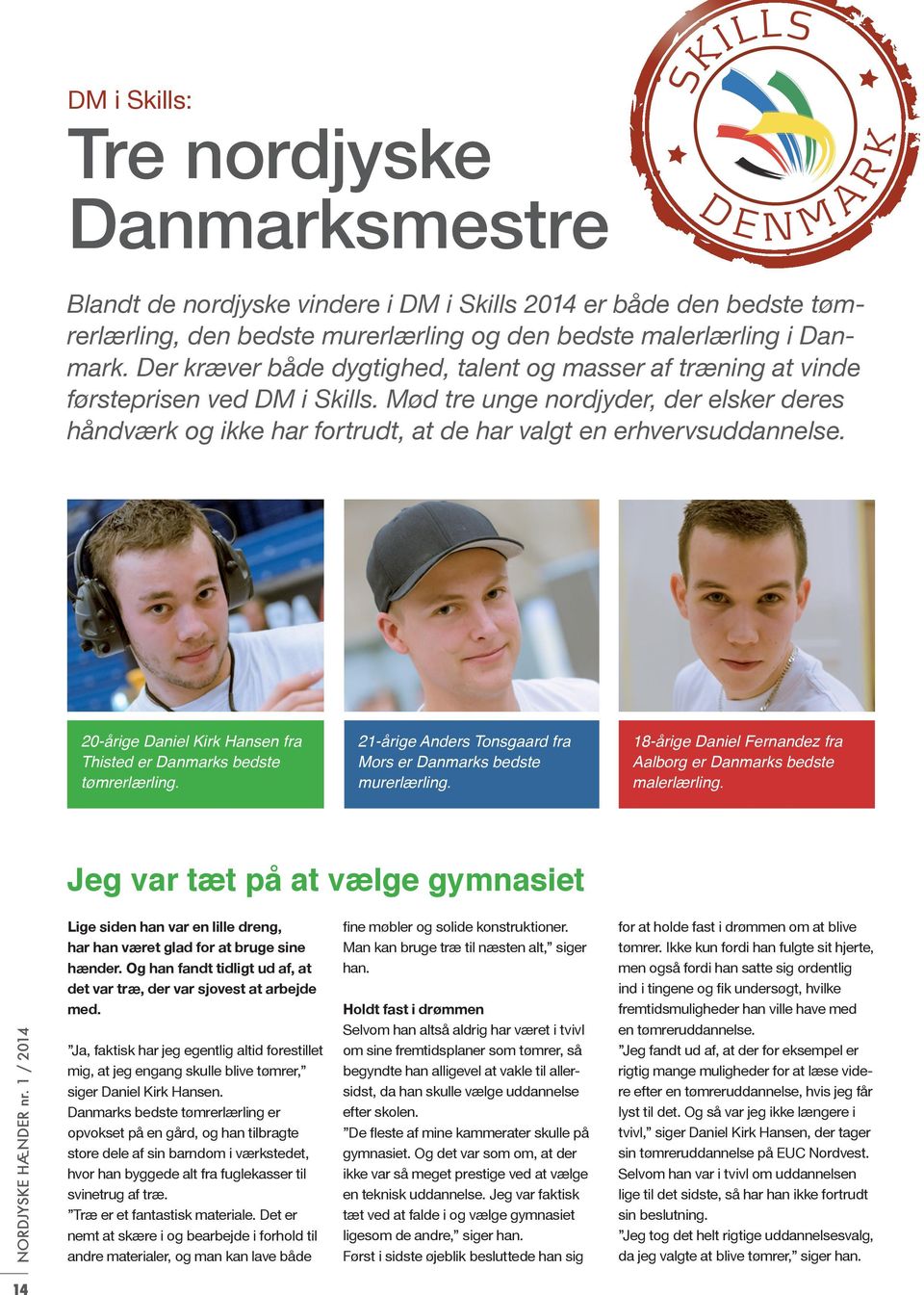 Mød tre unge nordjyder, der elsker deres håndværk og ikke har fortrudt, at de har valgt en erhvervsuddannelse. 20-årige Daniel Kirk Hansen fra Thisted er Danmarks bedste tømrerlærling.
