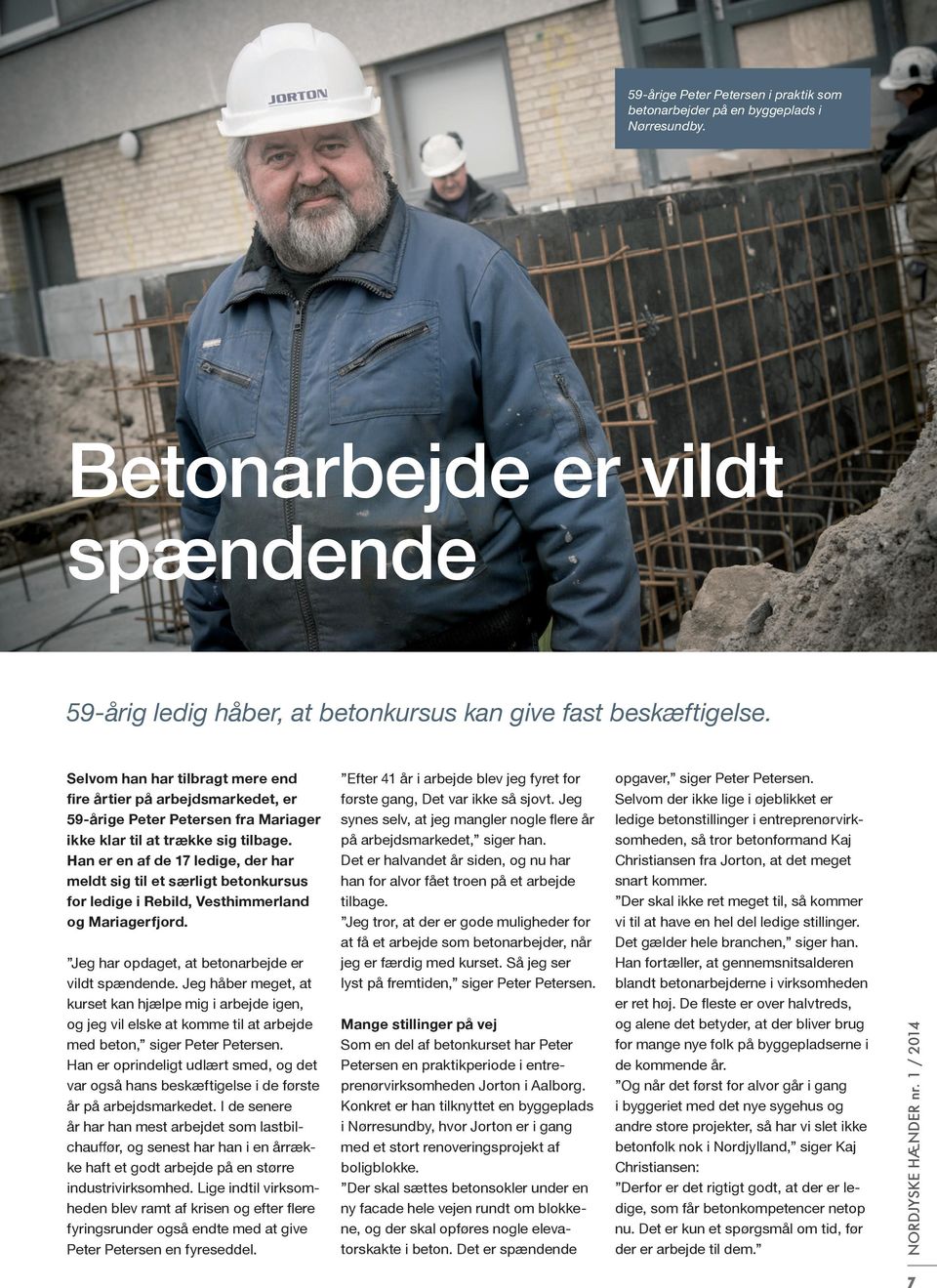 Han er en af de 17 ledige, der har meldt sig til et særligt betonkursus for ledige i Rebild, Vesthimmerland og Mariagerfjord. Jeg har opdaget, at betonarbejde er vildt spændende.