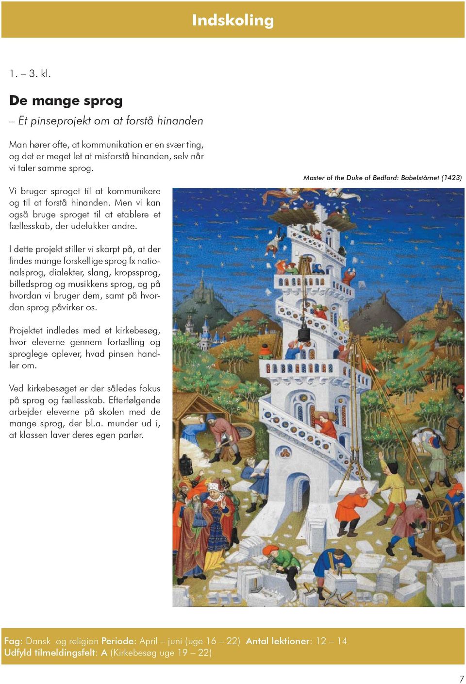 Master of the Duke of Bedford: Babelstårnet (1423) I dette projekt stiller vi skarpt på, at der findes mange forskellige sprog fx nationalsprog, dialekter, slang, kropssprog, billedsprog og musikkens