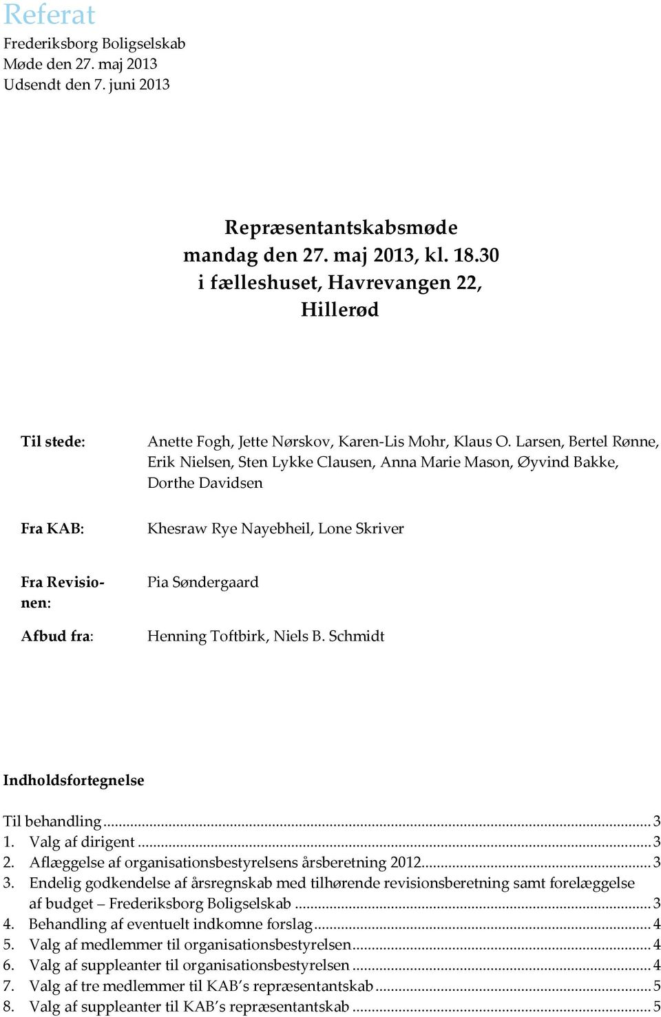 Toftbirk, Niels B. Schmidt Indholdsfortegnelse Til behandling... 3 1. Valg af dirigent... 3 2. Aflæggelse af organisationsbestyrelsens årsberetning 2012... 3 3.
