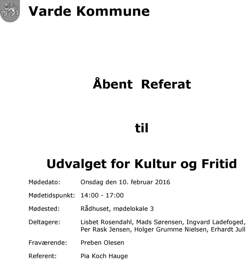 Deltagere: Fraværende: Referent: Lisbet Rosendahl, Mads Sørensen, Ingvard
