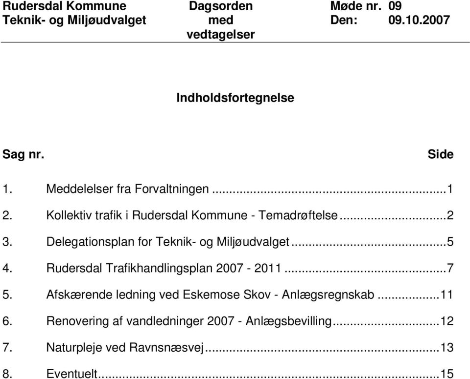 Delegationsplan for Teknik- og Miljøudvalget...5 4. Rudersdal Trafikhandlingsplan 2007-2011...7 5.