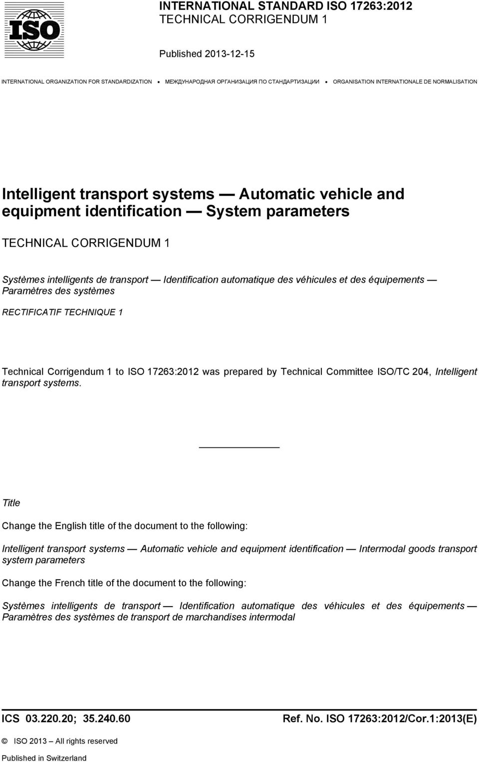 Identification automatique des véhicules et des équipements Paramètres des systèmes RECTIFICATIF TECHNIQUE 1 Technical Corrigendum 1 to ISO 17263:2012 was prepared by Technical Committee ISO/TC 204,