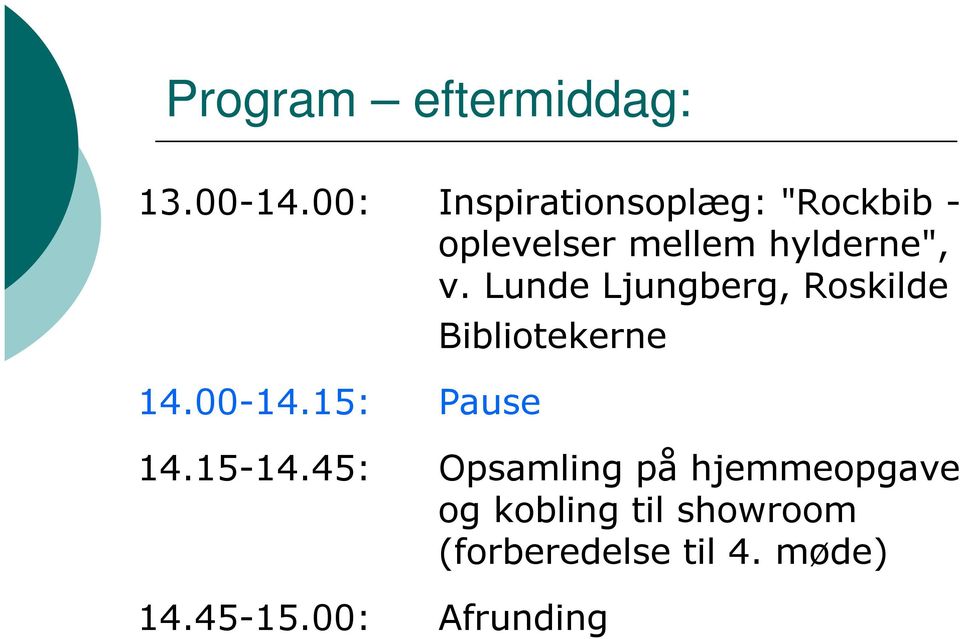 Lunde Ljungberg, Roskilde 14.00-14.15: Pause Bibliotekerne 14.