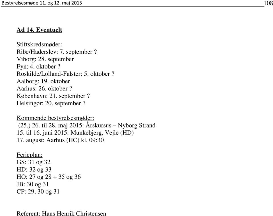 Helsingør: 20. september? Kommende bestyrelsesmøder: (25.) 26. til 28. maj 2015: Årskursus Nyborg Strand 15. til 16.