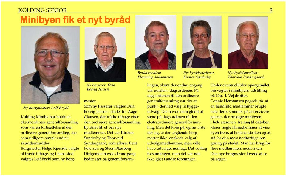 Borgmester Helge Kjerside valgte at træde tilbage, og i hans sted valgtes Leif Bryhl som ny borg Ny kasserer: Orla Bolvig Jensen. mester.