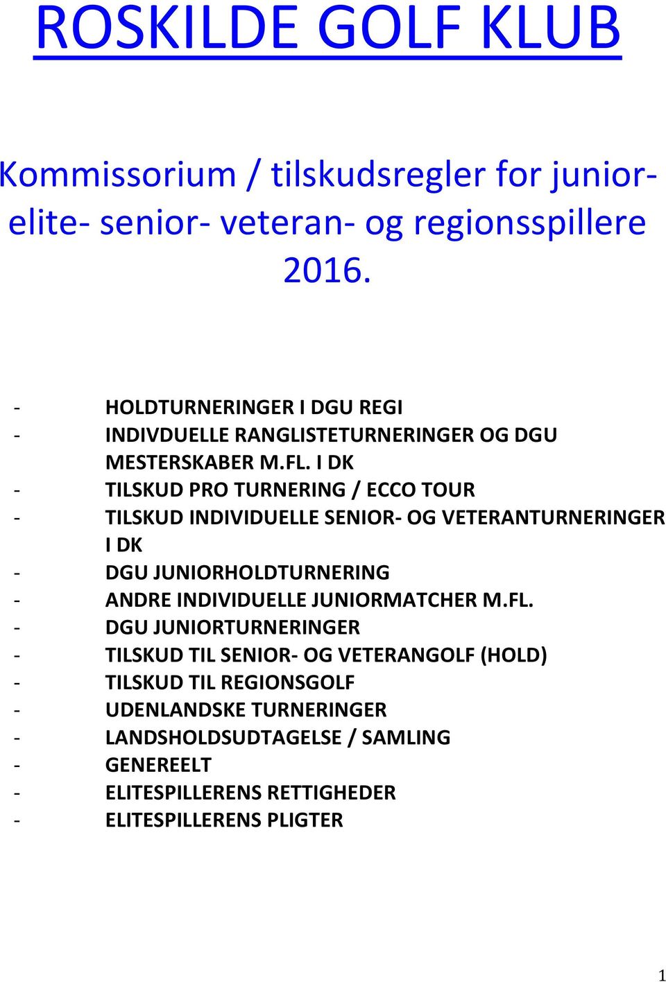 I DK - TILSKUD PRO TURNERING / ECCO TOUR - TILSKUD INDIVIDUELLE SENIOR- OG VETERANTURNERINGER I DK - DGU JUNIORHOLDTURNERING - ANDRE INDIVIDUELLE