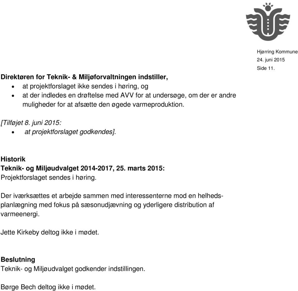 Historik Teknik- og Miljøudvalget 2014-2017, 25. marts 2015: Projektforslaget sendes i høring.