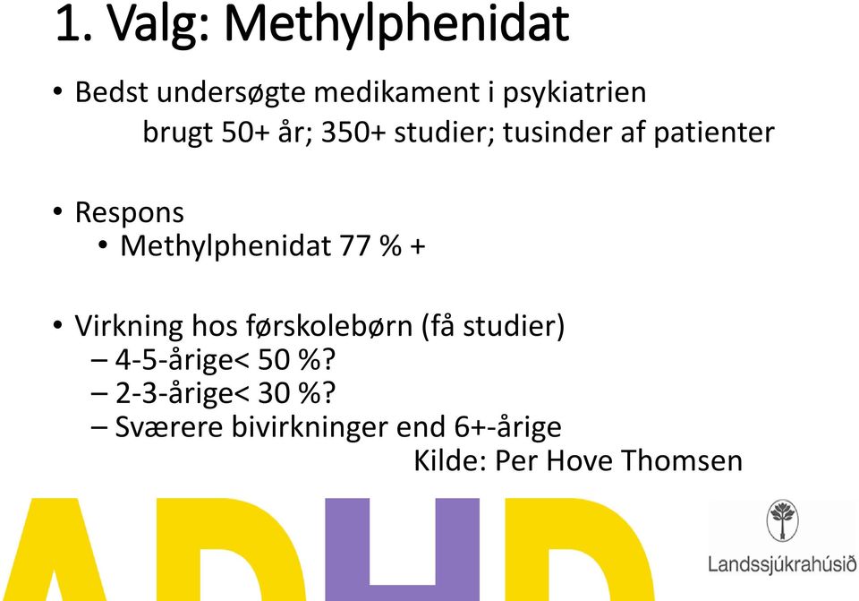 Methylphenidat 77 % + Virkning hos førskolebørn (få studier)