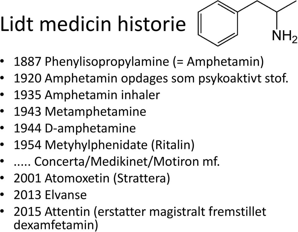 1935 Amphetamin inhaler 1943 Metamphetamine 1944 D-amphetamine 1954 Metyhylphenidate