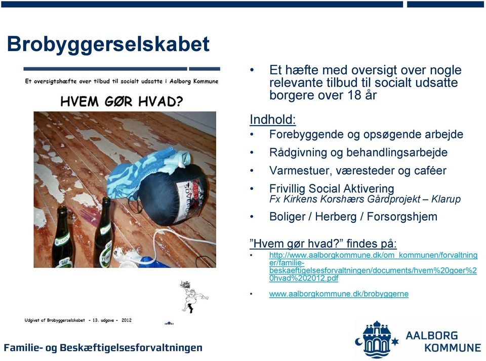 Fx Kirkens Korshærs Gårdprojekt Klarup Boliger / Herberg / Forsorgshjem Hvem gør hvad? findes på: http://www.aalborgkommune.