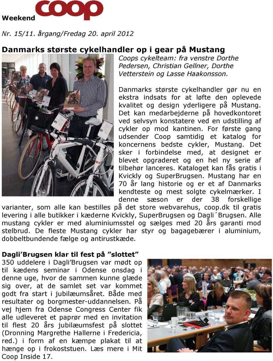Danmarks største cykelhandler gør nu en ekstra indsats for at løfte den oplevede kvalitet og design yderligere på Mustang.
